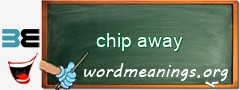 WordMeaning blackboard for chip away